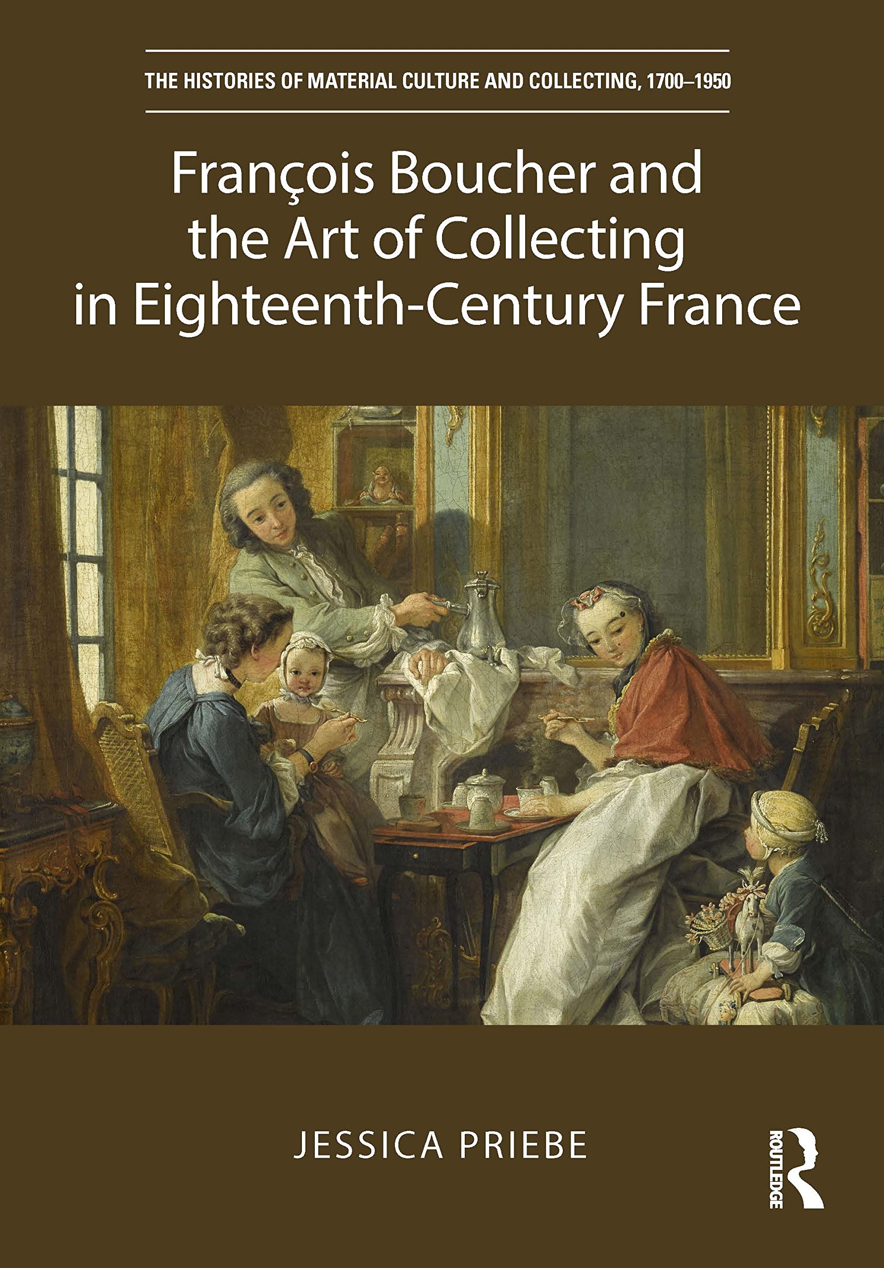 François Boucher and the Art of Collecting in Eighteenth-Century France (Histories of Material Culture and Collecting, 1700-1950) Film, Art & Culture
