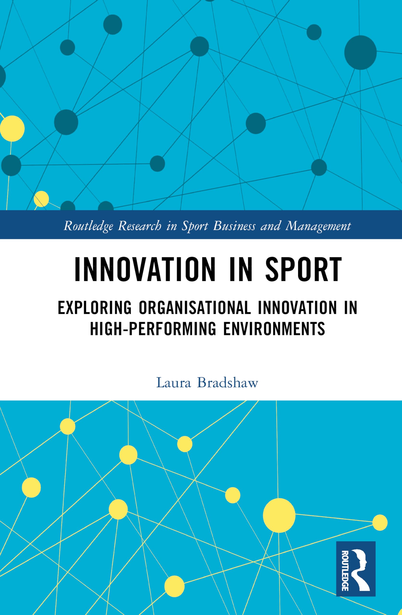 Innovation in Sport: Exploring Organisational Innovation in High-Performing Environments (Routledge Research in Sport Business and Management) Business, Finance & Career