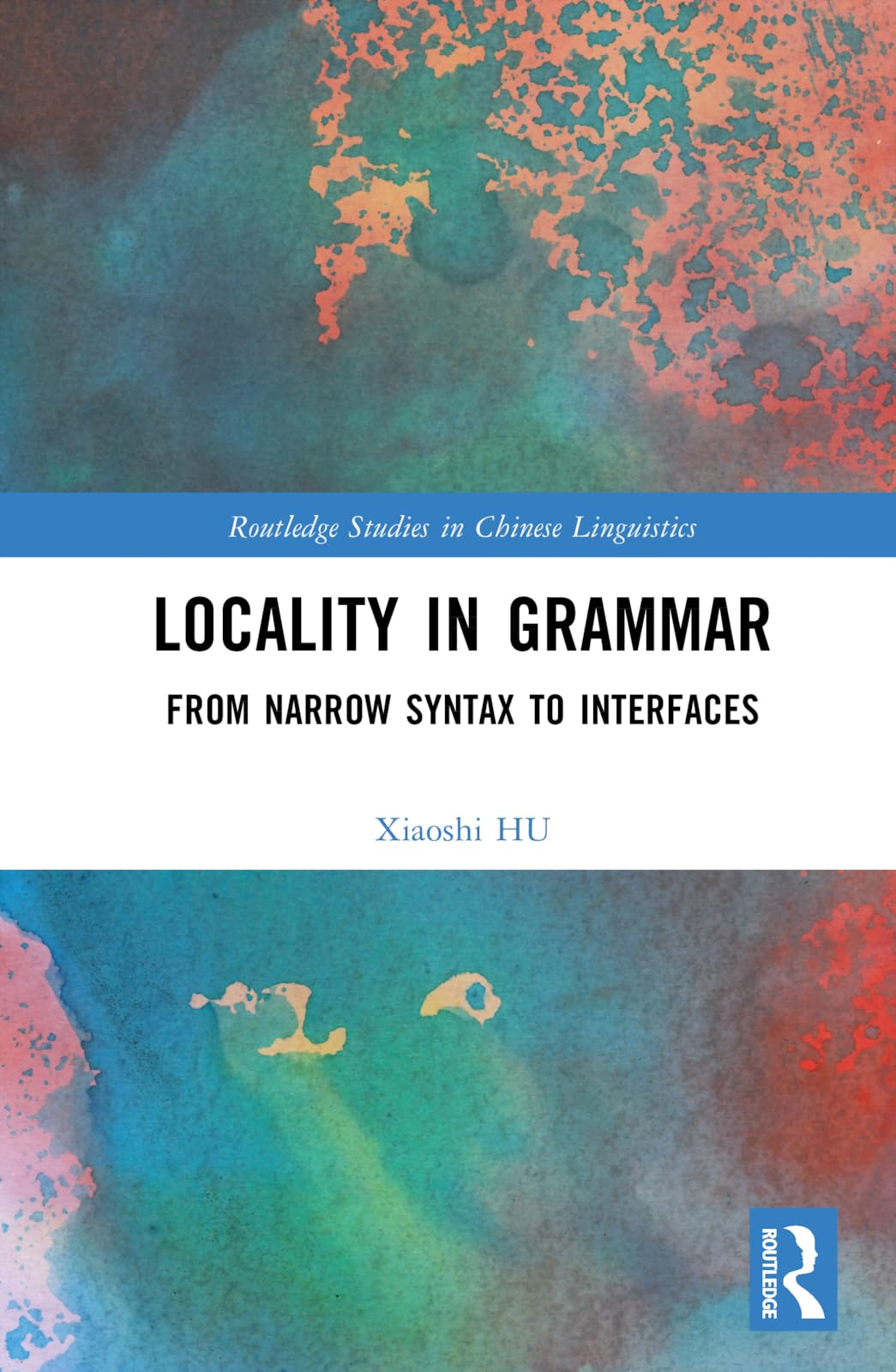 Locality in Grammar: From Narrow Syntax to Interfaces (Routledge Studies in Chinese Linguistics) Social Sciences