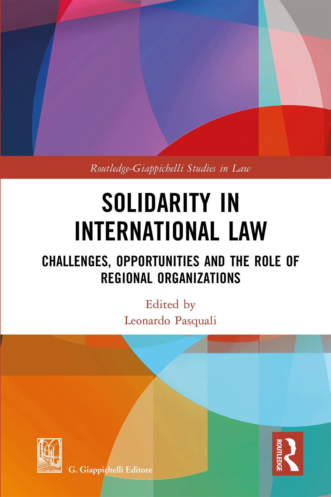 Solidarity in International Law: Challenges, Opportunities and the Role of Regional Organizations (Routledge-Giappichelli Studies in Law) Law