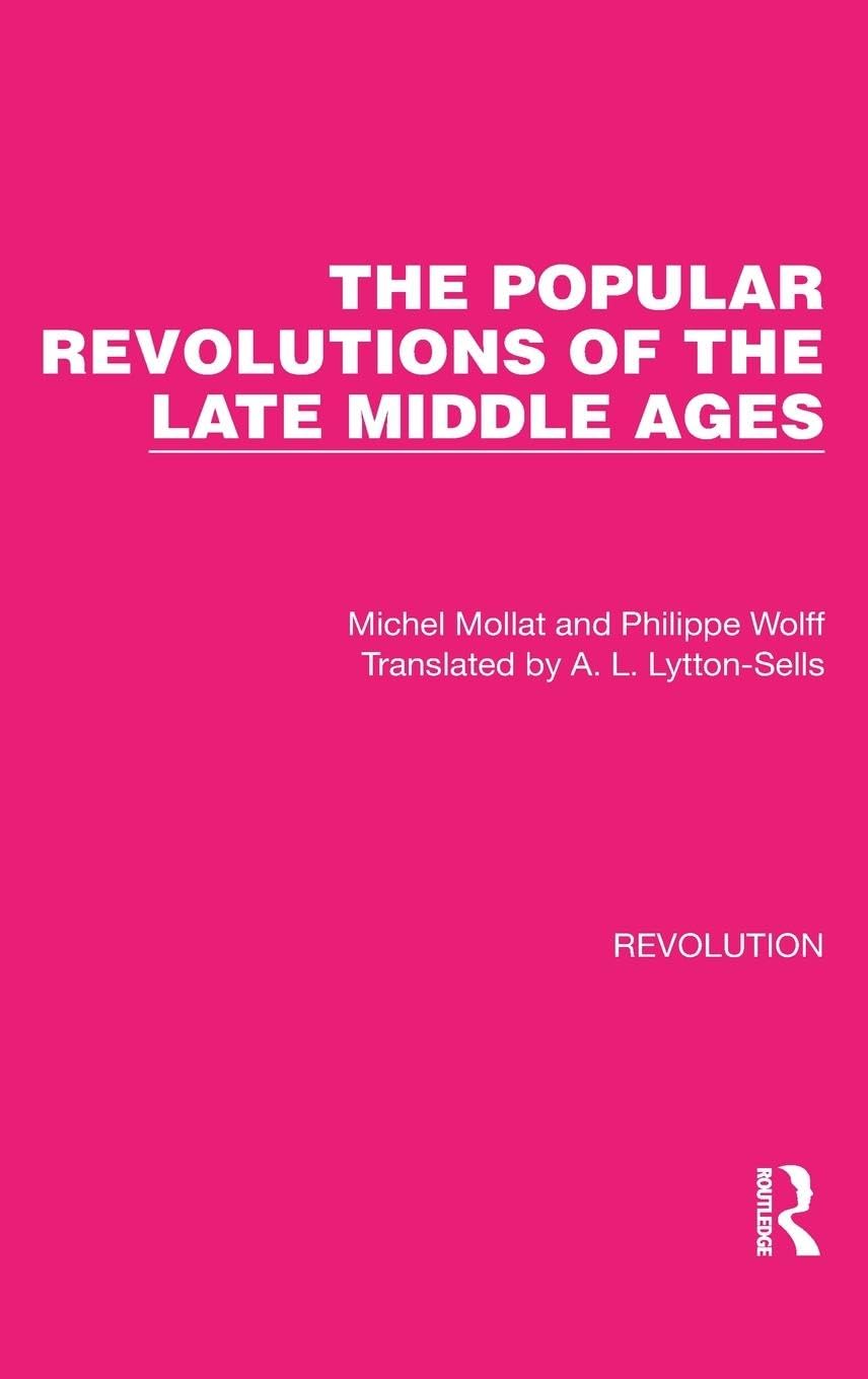 The Popular Revolutions of the Late Middle Ages Politics & History