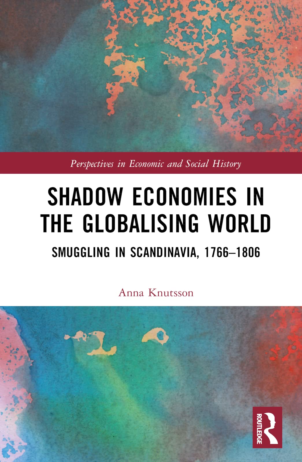 Shadow Economies in the Globalising World: Smuggling in Scandinavia, 1766–1806 (Perspectives in Economic and Social History) Business, Finance & Career