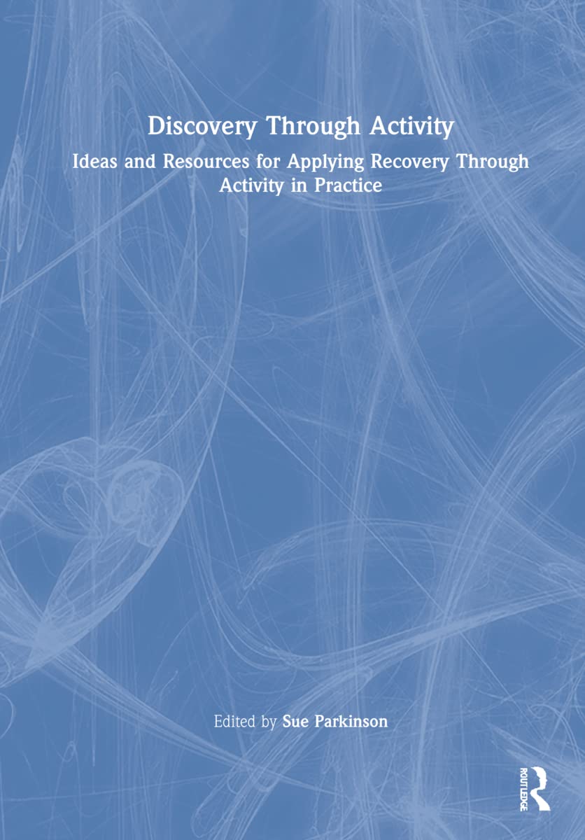 Discovery Through Activity: Ideas and Resources for Applying Recovery Through Activity in Practice Medicine
