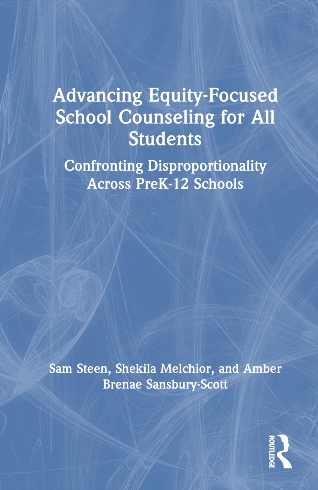 Advancing Equity-Focused School Counseling for All Students: Confronting Disproportionality Across PreK-12 Schools Books