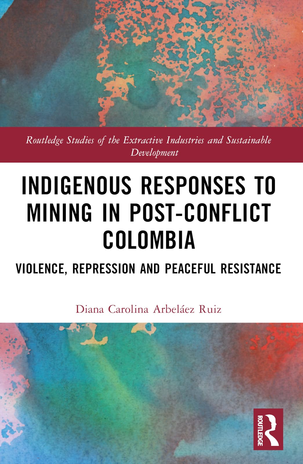 Indigenous Responses to Mining in Post-Conflict Colombia Social Sciences