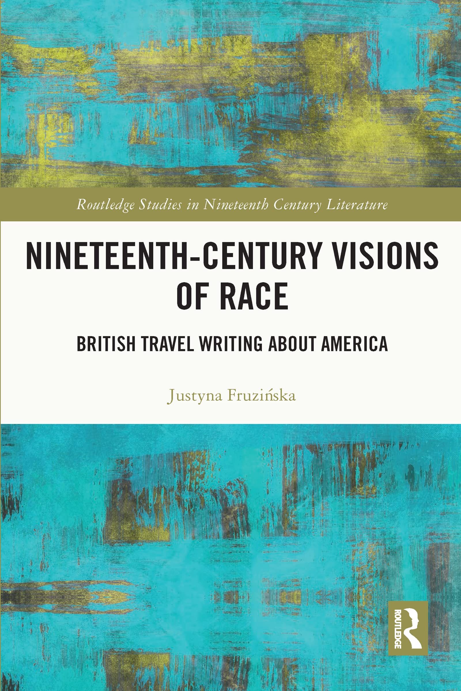 Nineteenth-Century Visions of Race: British Travel Writing About America (Routledge Studies in Nineteenth Century Literature) Contemporary literature Books