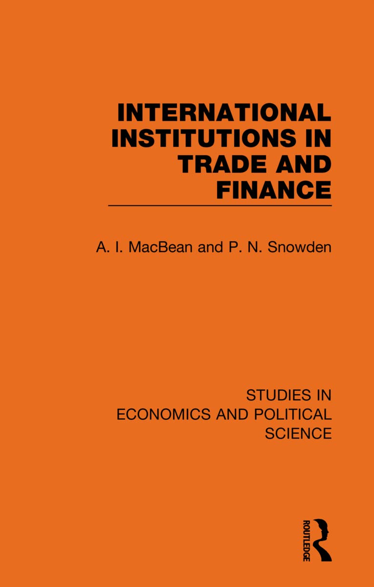 International Institutions in Trade and Finance (Studies in Economics and Political Science, Band 7) Business, Finance & Career