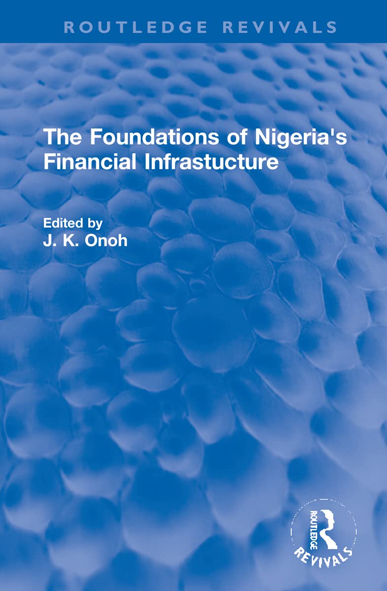 The Foundations of Nigeria's Financial Infrastucture (Routledge Revivals) Business, Finance & Career