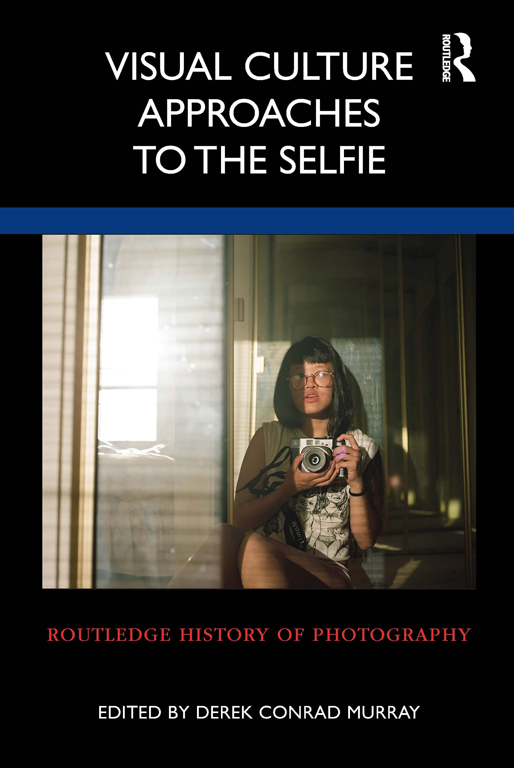 Visual Culture Approaches to the Selfie (Routledge History of Photography) Media & Communication