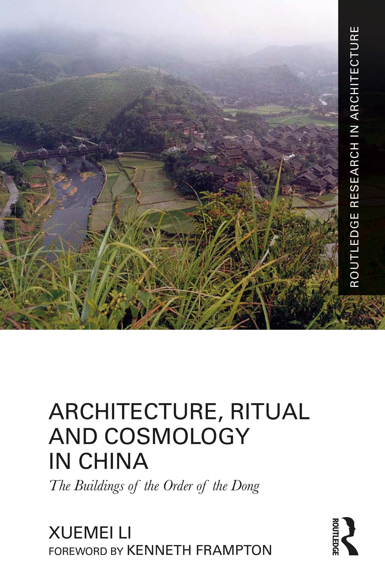 Architecture, Ritual and Cosmology in China: The Buildings of the Order of the Dong (Routledge Research in Architecture) Architecture