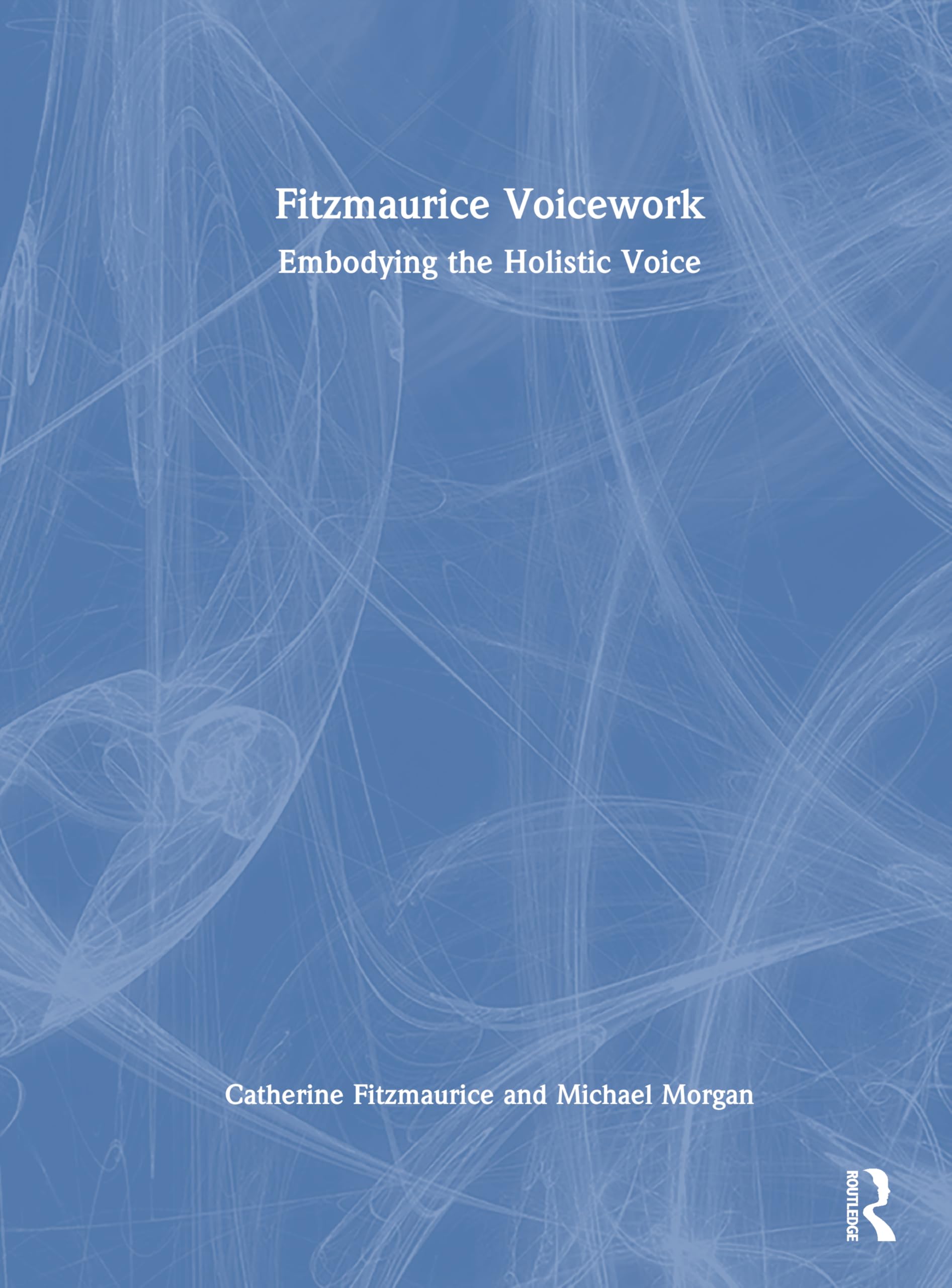 Fitzmaurice Voicework: Embodying the Holistic Voice Medicine