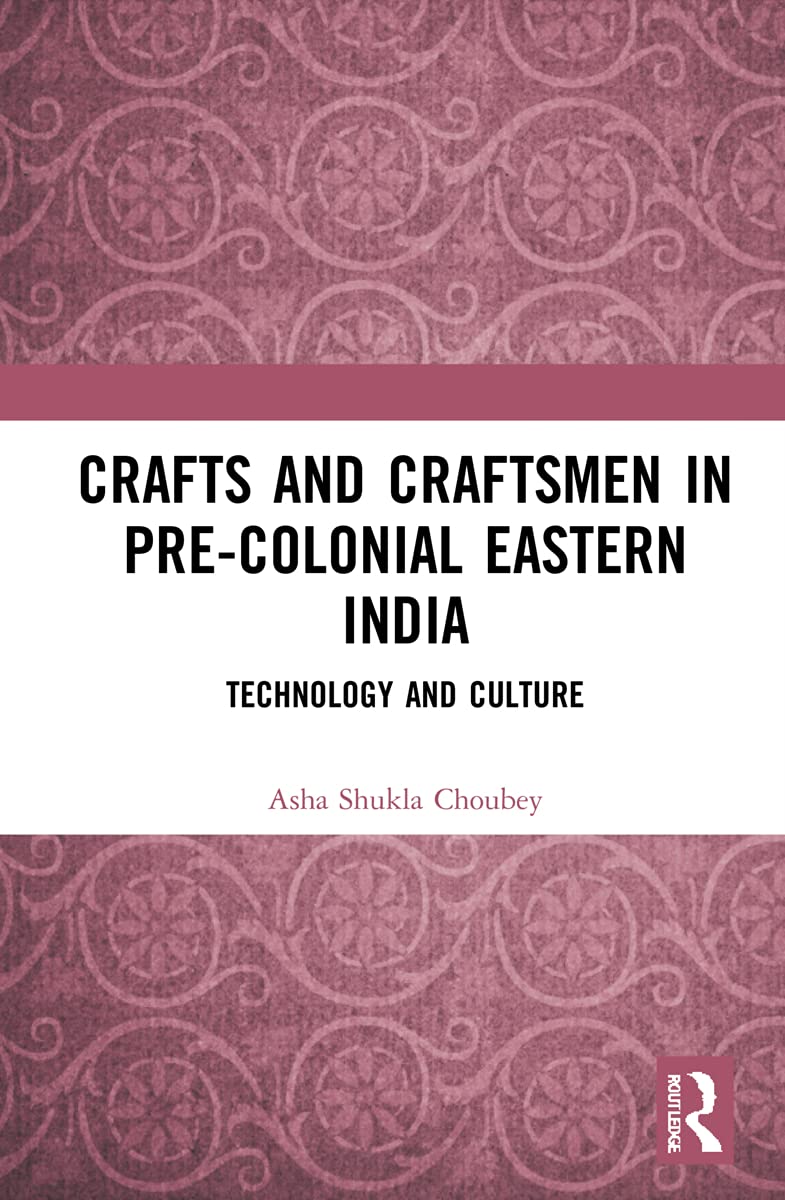 Crafts and Craftsmen in Pre-colonial Eastern India: Technology and Culture Books
