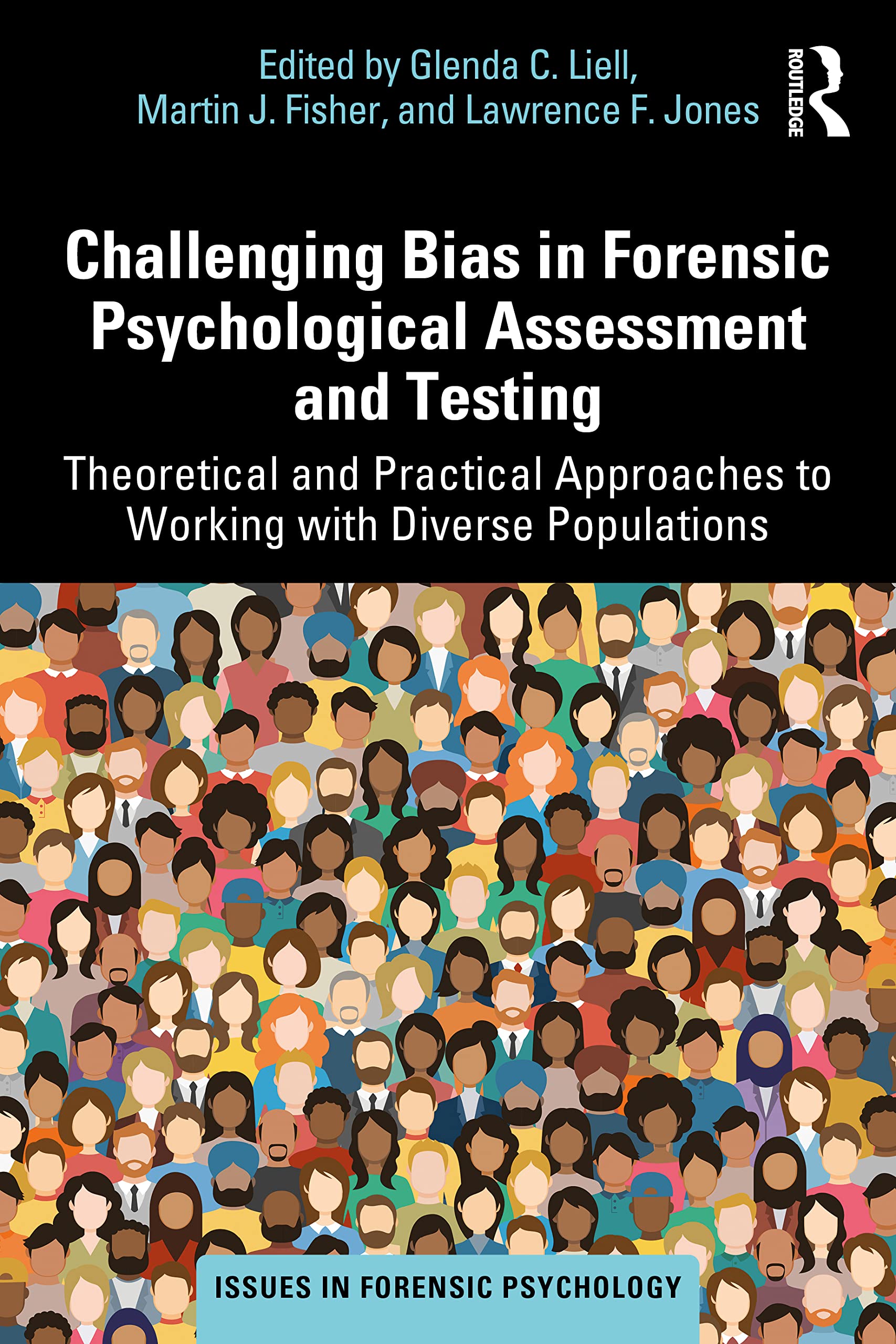 Challenging Bias in Forensic Psychological Assessment and Testing: Theoretical and Practical Approaches to Working with Diverse Populations (Issues in Forensic Psychology) Medicine