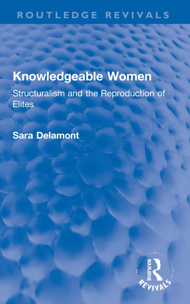 Knowledgeable Women: Structuralism and the Reproduction of Elites (Routledge Revivals) Books