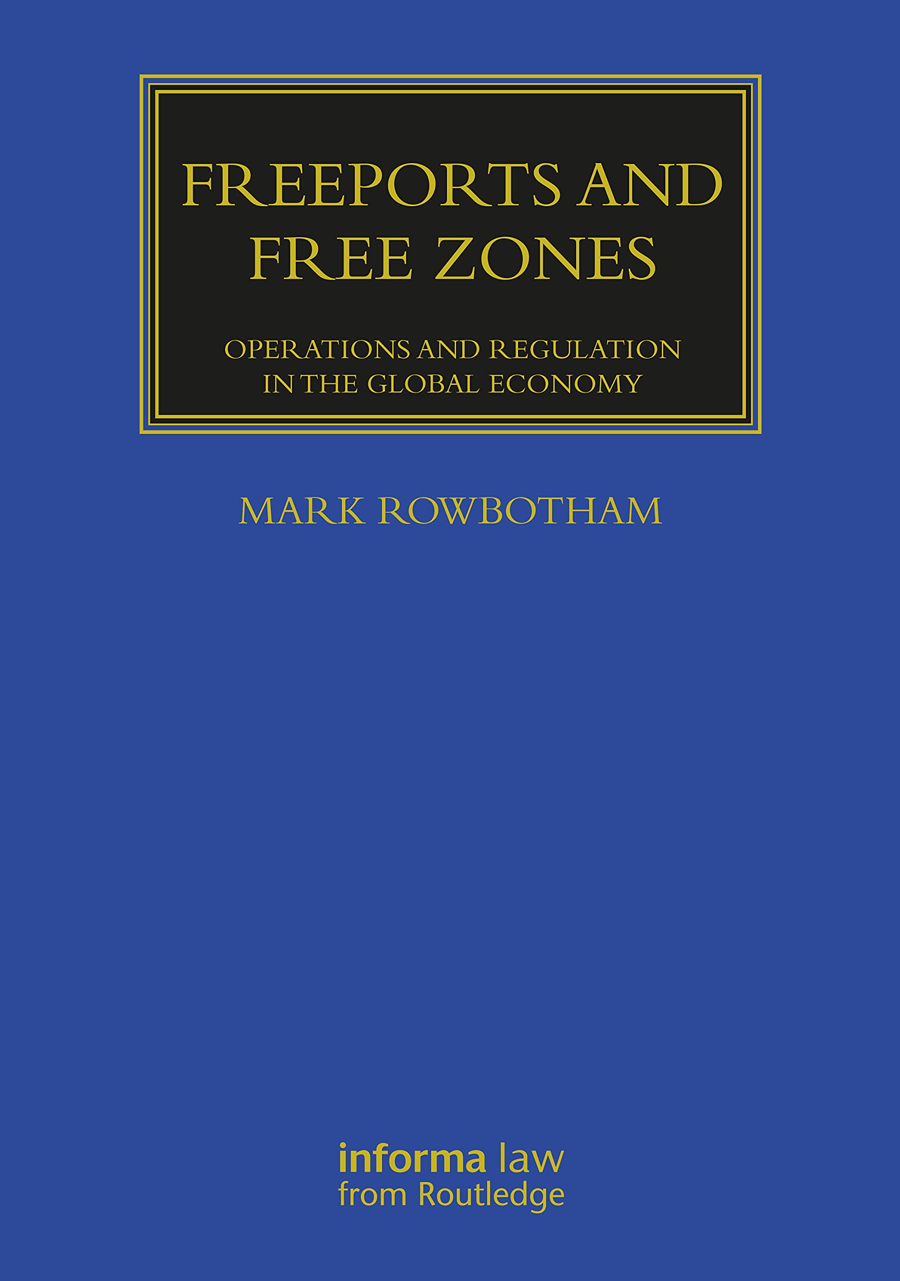 Freeports and Free Zones: Operations and Regulation in the Global Economy (Maritime and Transport Law Library) Law