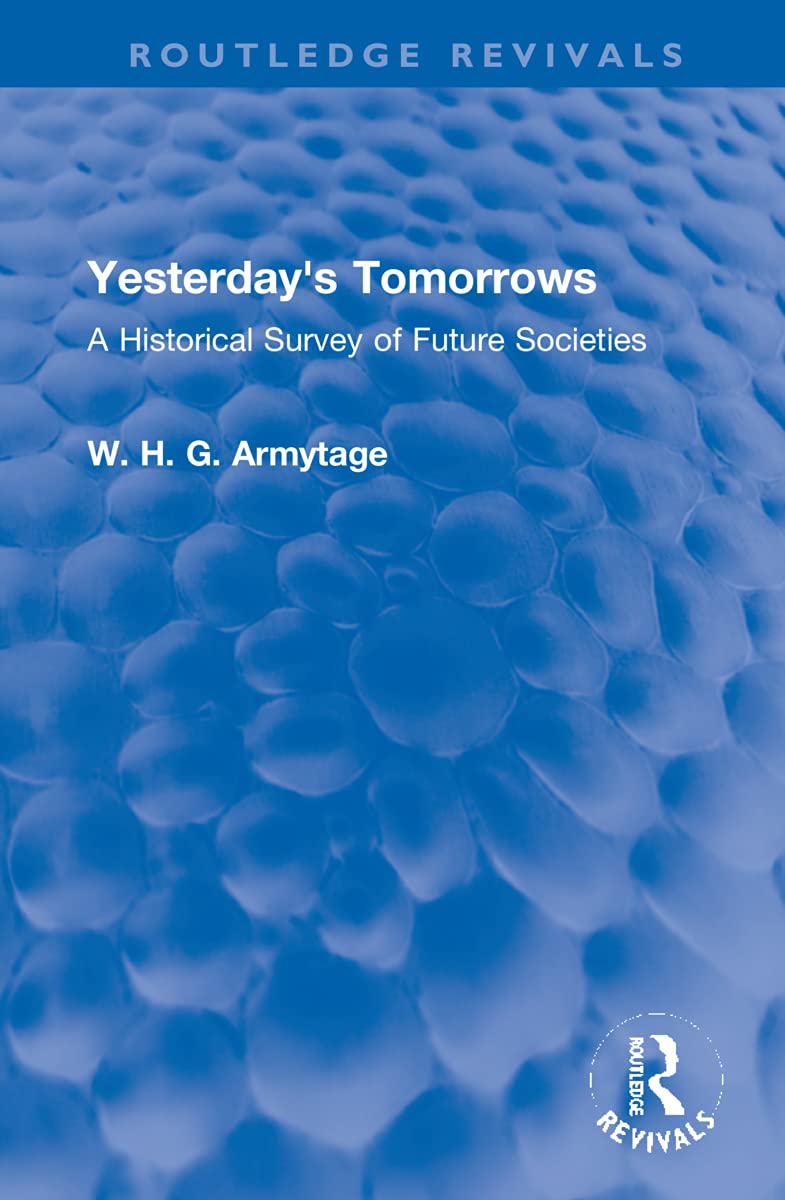 Yesterday's Tomorrows: A Historical Survey of Future Societies (Routledge Revivals) Philosophy