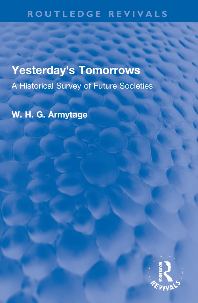 Yesterday's Tomorrows: A Historical Survey of Future Societies (Routledge Revivals) Philosophy