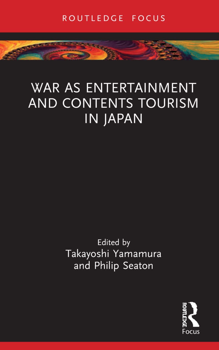 War as Entertainment and Contents Tourism in Japan (Routledge Focus on Asia) General education
