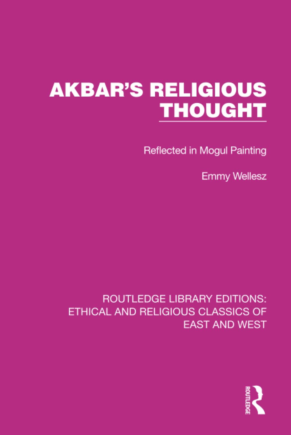 Akbar's Religious Thought: Reflected in Mogul Painting (Ethical and Religious Classics of East and West, Band 9) Film, Art & Culture