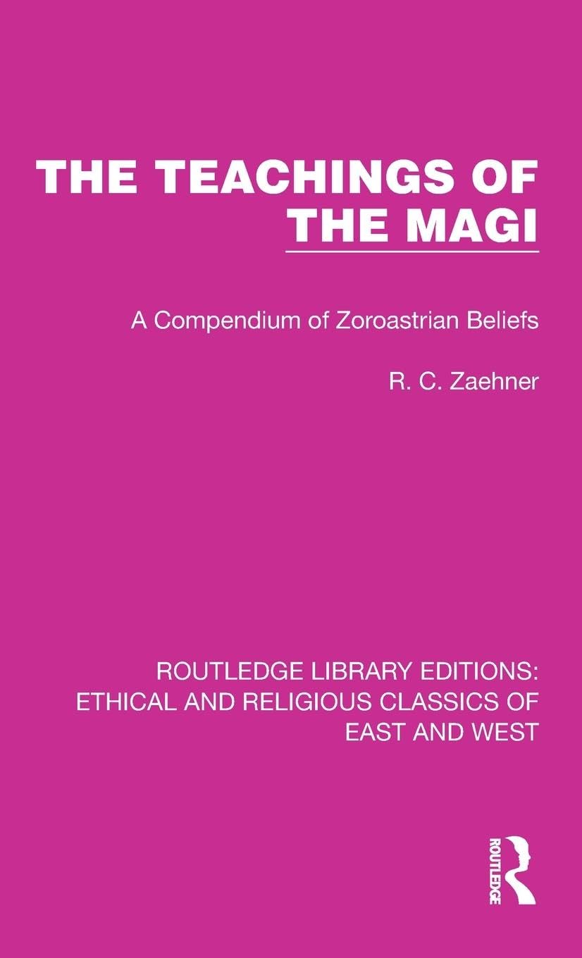 The Teachings of the Magi: A Compendium of Zoroastrian Beliefs (Ethical and Religious Classics of East and West, 10, Band 10) Philosophy