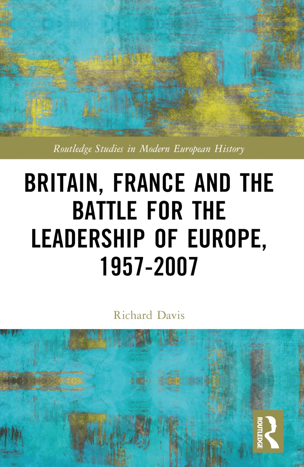 Britain, France and the Battle for the Leadership of Europe, 1957-2007 Business, Finance & Career