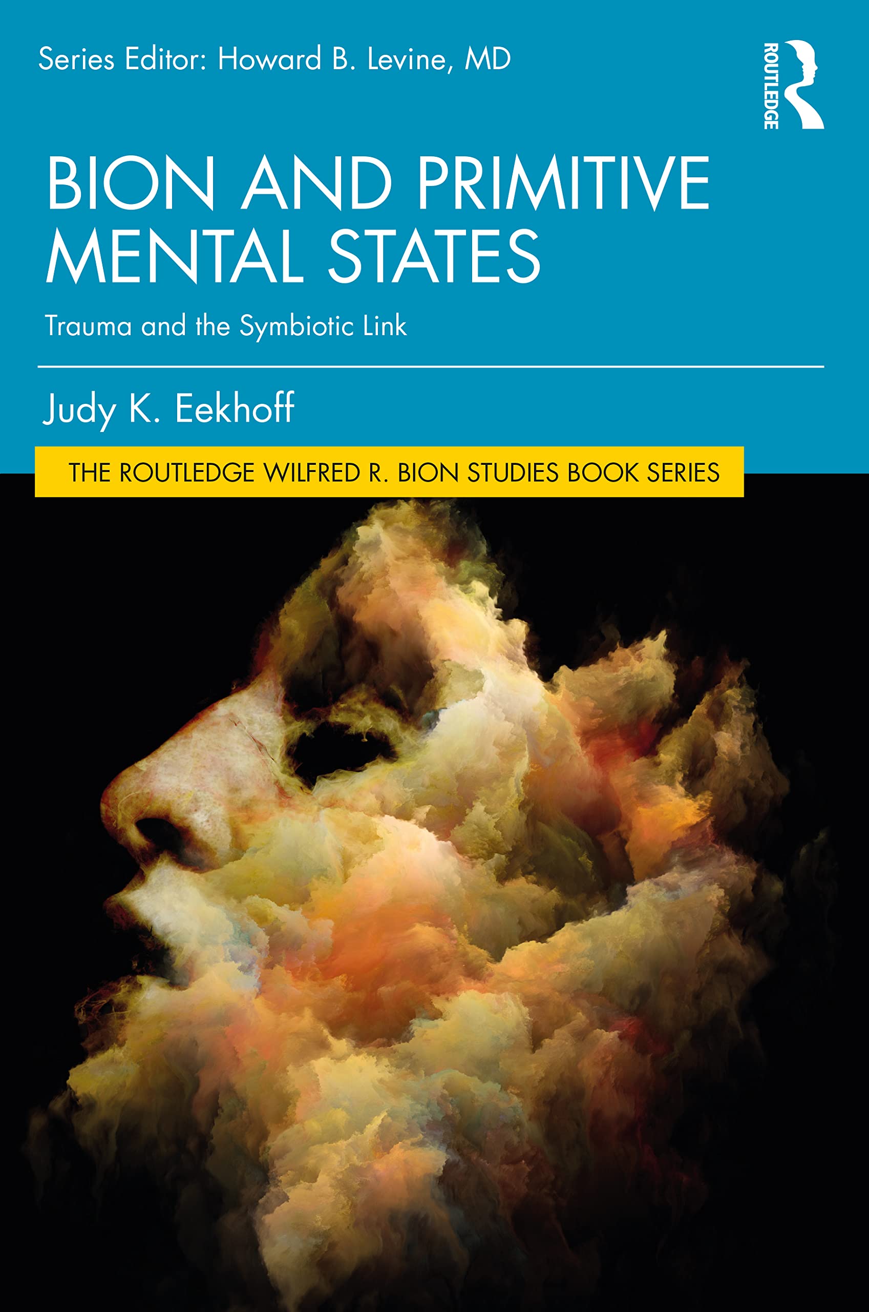 Bion and Primitive Mental States: Trauma and the Symbiotic Link (Routledge Wilfred R. Bion Studies) Medicine