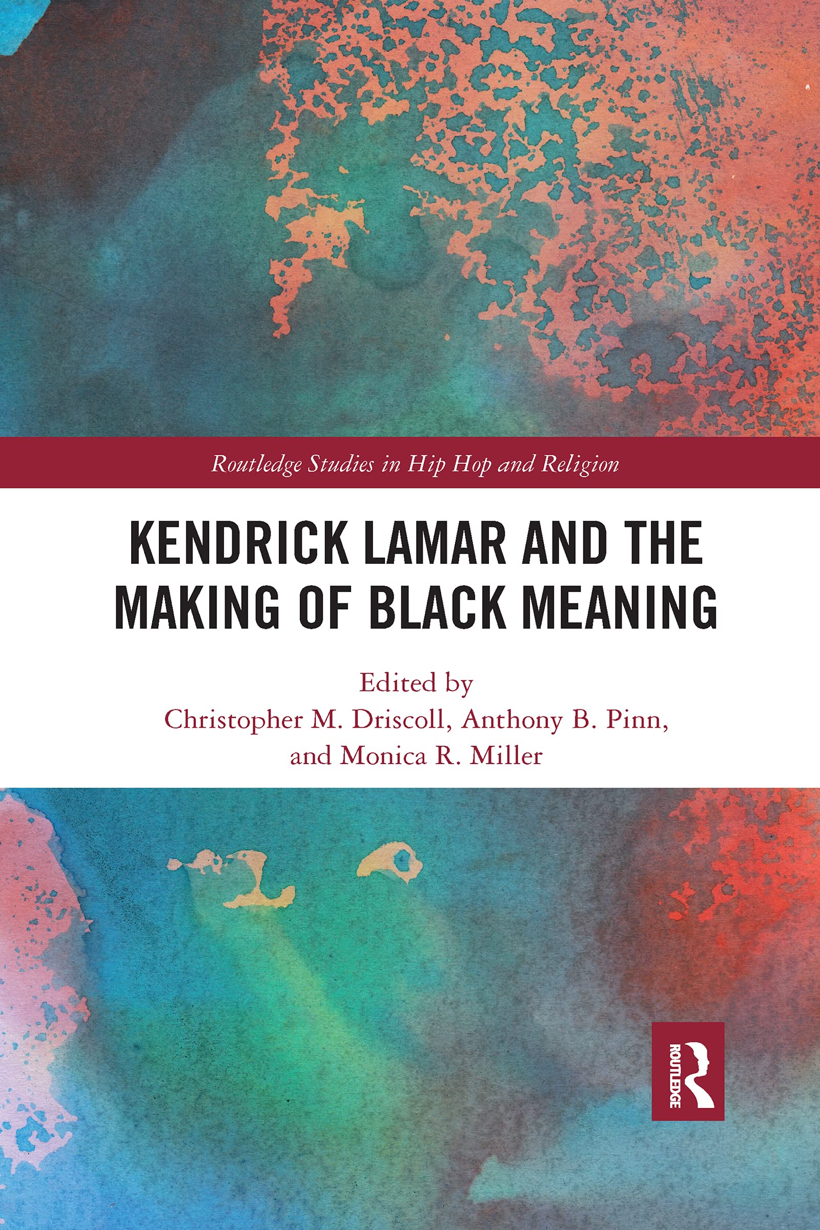 Kendrick Lamar and the Making of Black Meaning (Routledge Studies in Hip Hop and Religion) Media & Communication