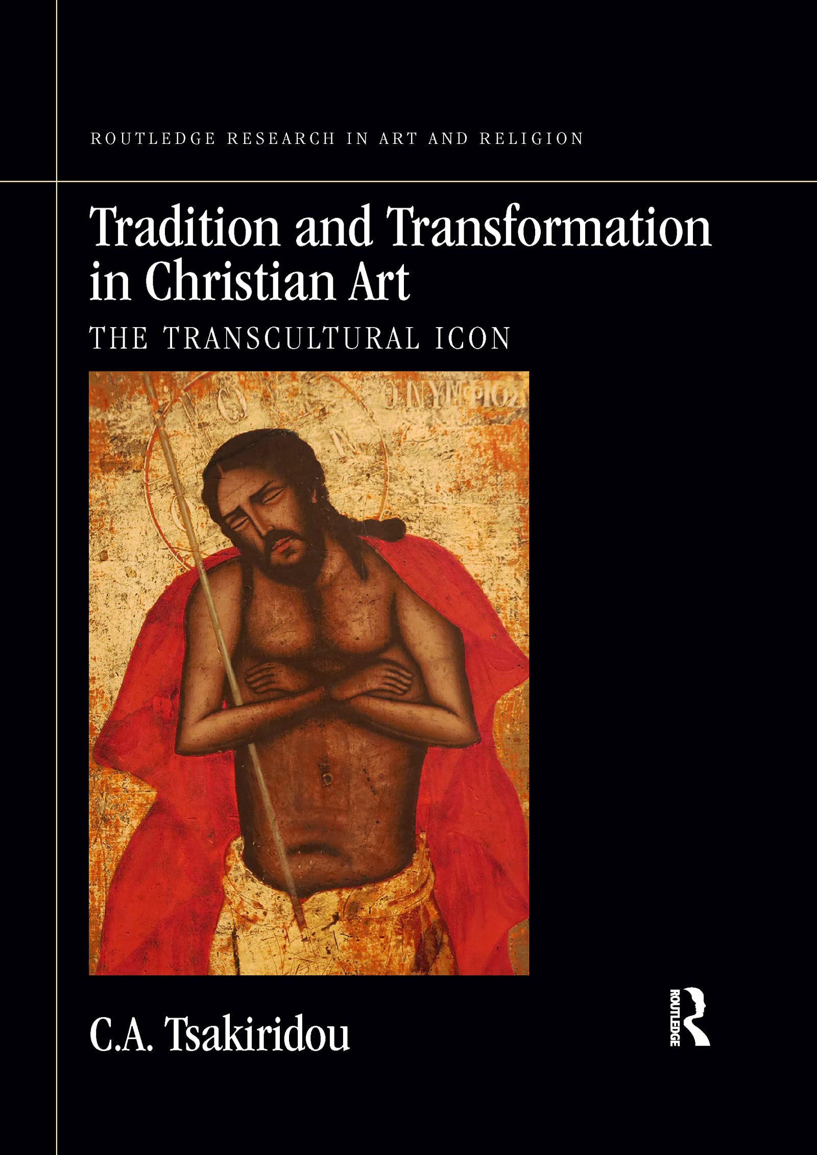 Tradition and Transformation in Christian Art: The Transcultural Icon (Routledge Research in Art and Religion) Philosophy