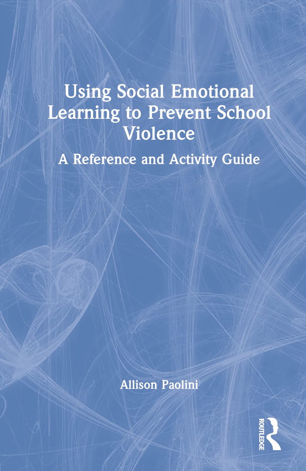 Product Image: Using Social Emotional Learning to Prevent School Violence