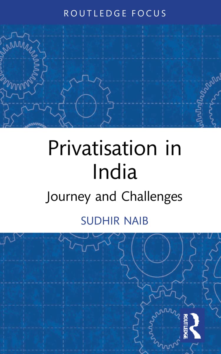 Privatisation in India: Journey and Challenges (Routledge Focus on Business and Management) Law