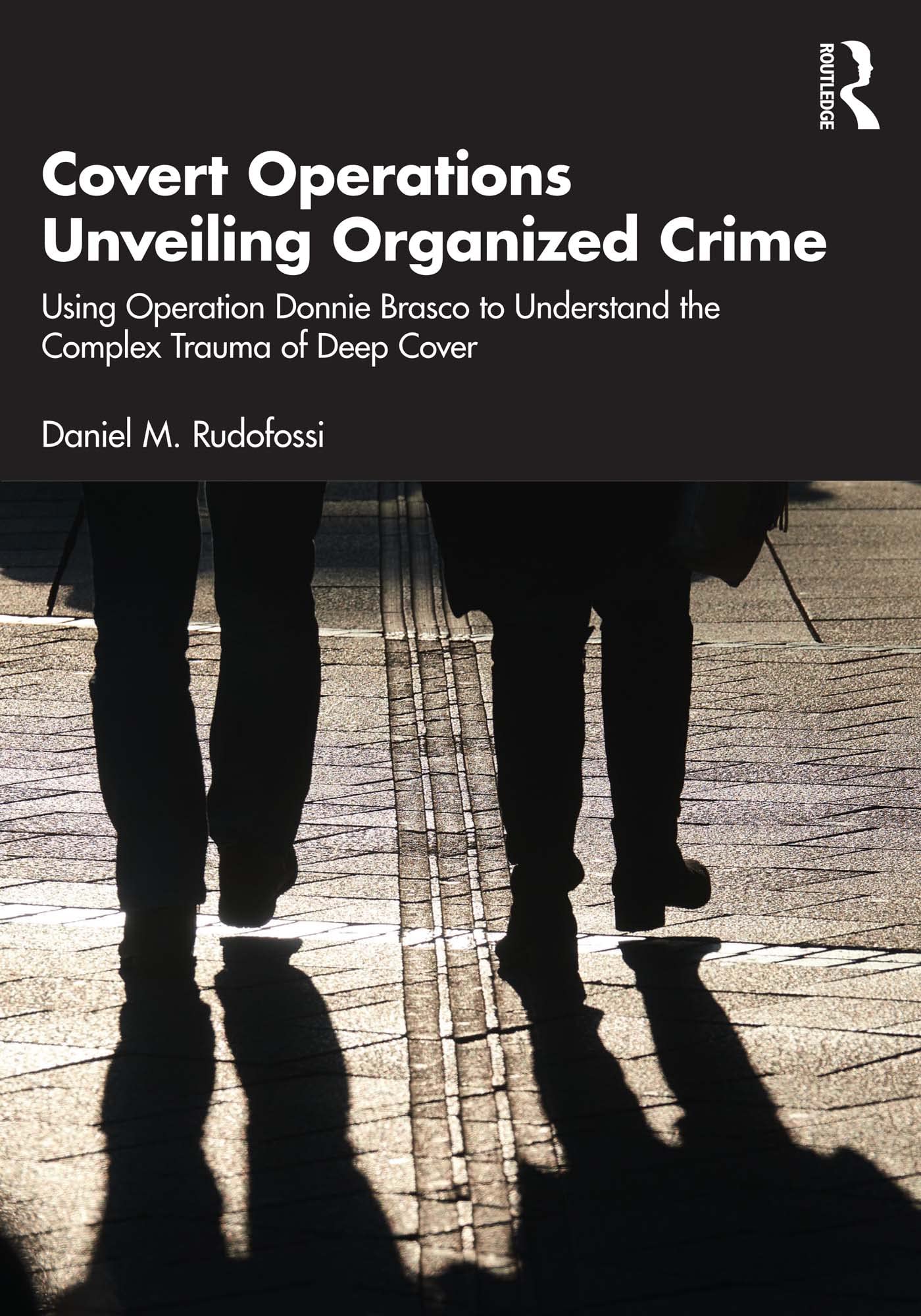 Covert Operations Unveiling Organized Crime: Using Operation Donnie Brasco to Understand the Complex Trauma of Deep Cover Medicine