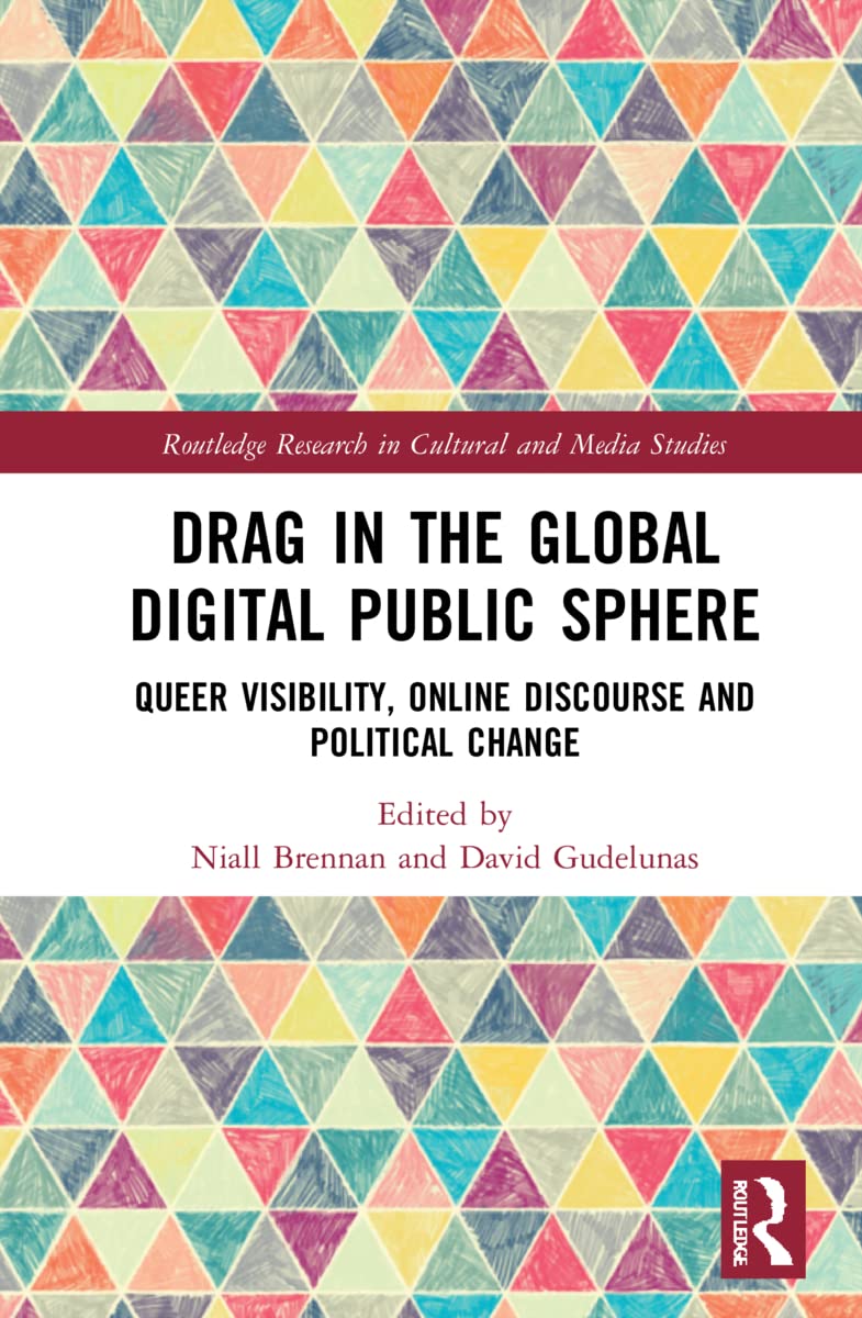 Drag in the Global Digital Public Sphere: Queer Visibility, Online Discourse and Political Change (Routledge Research in Cultural and Media Studies) Law