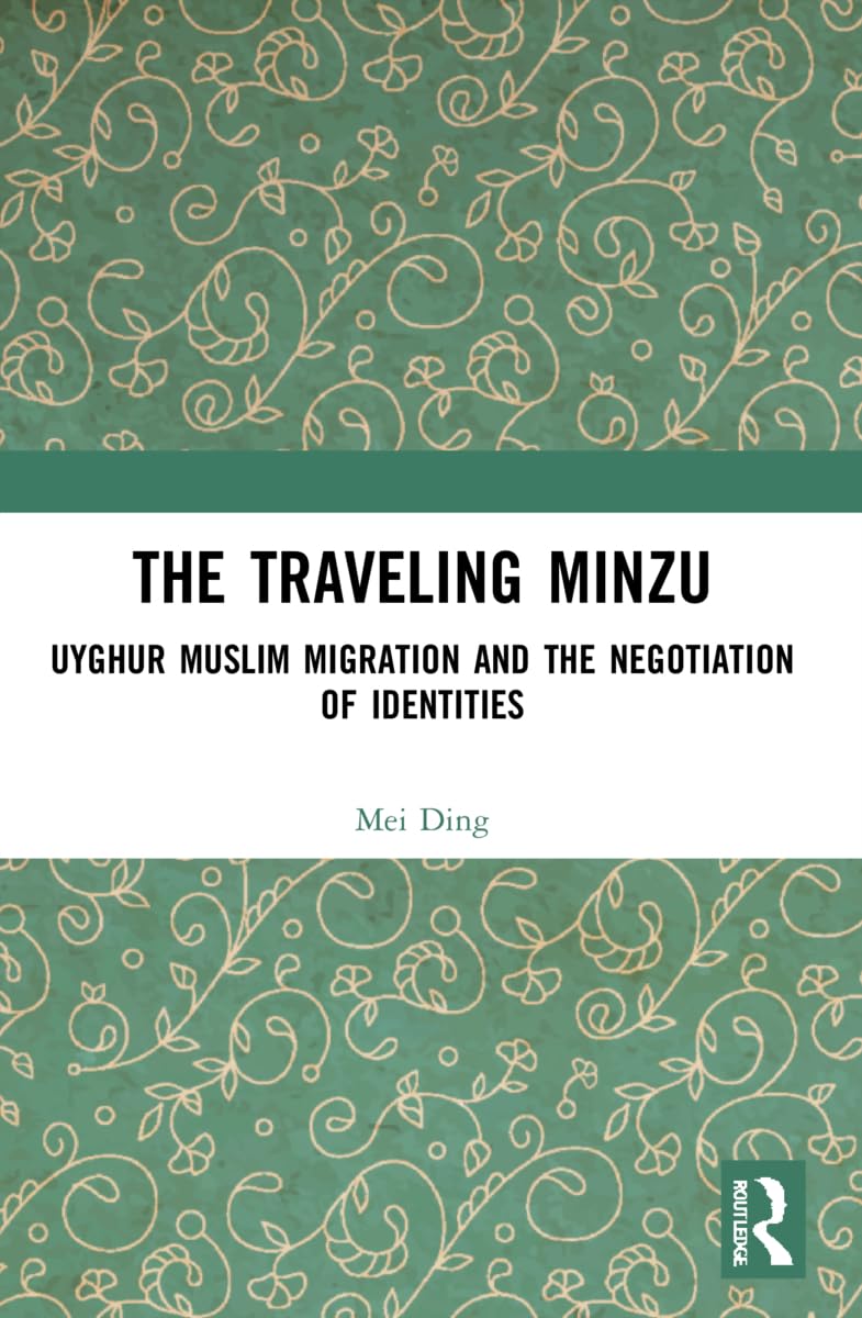 The Traveling Minzu: Uyghur Muslim Migration and the Negotiation of Identities Books