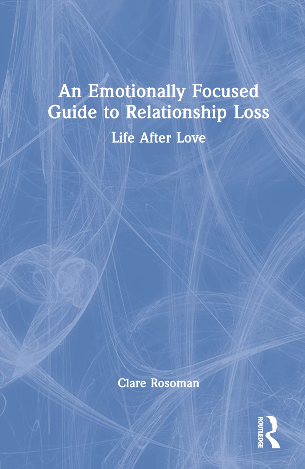 An Emotionally Focused Guide to Relationship Loss Medicine