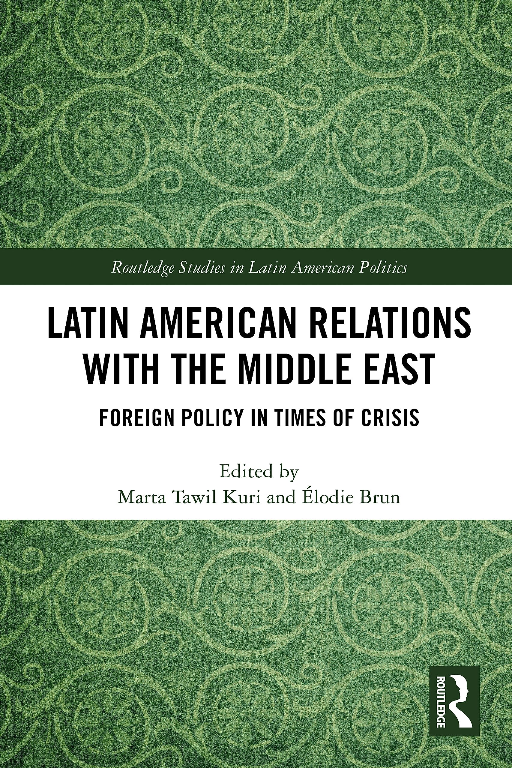 Latin American Relations with the Middle East: Foreign Policy in Times of Crisis (Routledge Studies in Latin American Politics) Reference Books