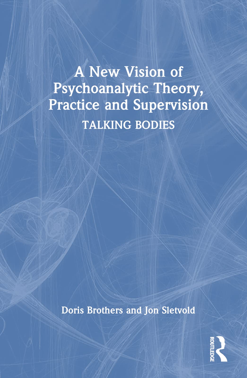 A New Vision of Psychoanalytic Theory, Practice and Supervision Medicine