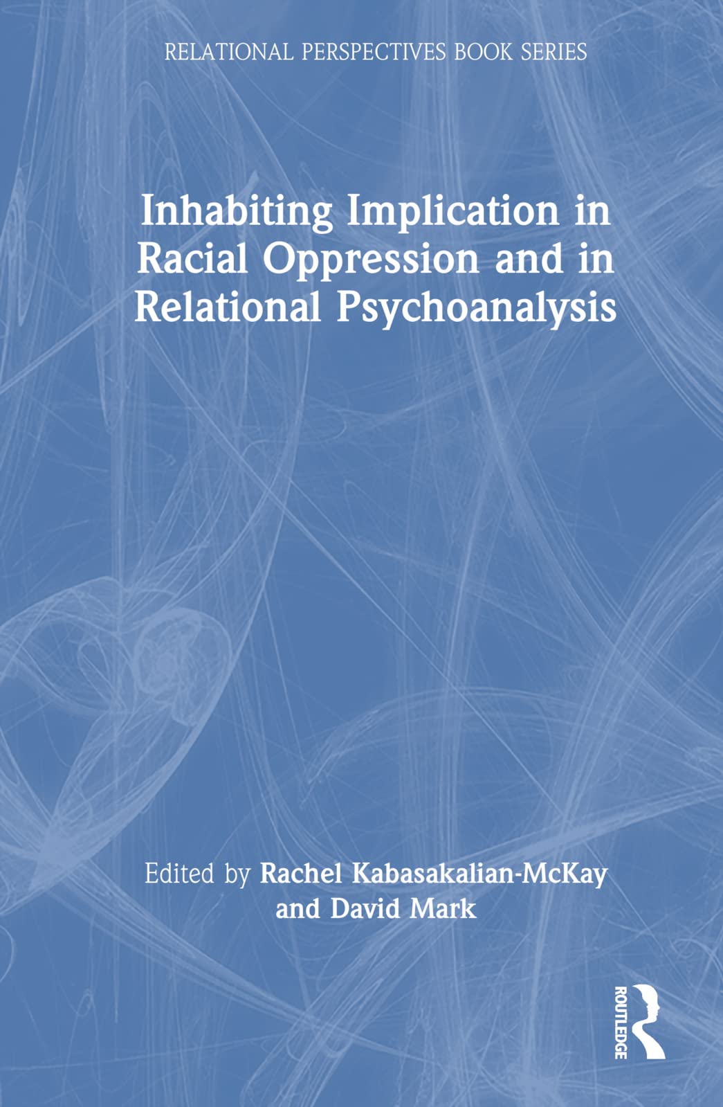 Inhabiting Implication in Racial Oppression and in Relational Psychoanalysis (The Relational Perspectives Books) Medicine