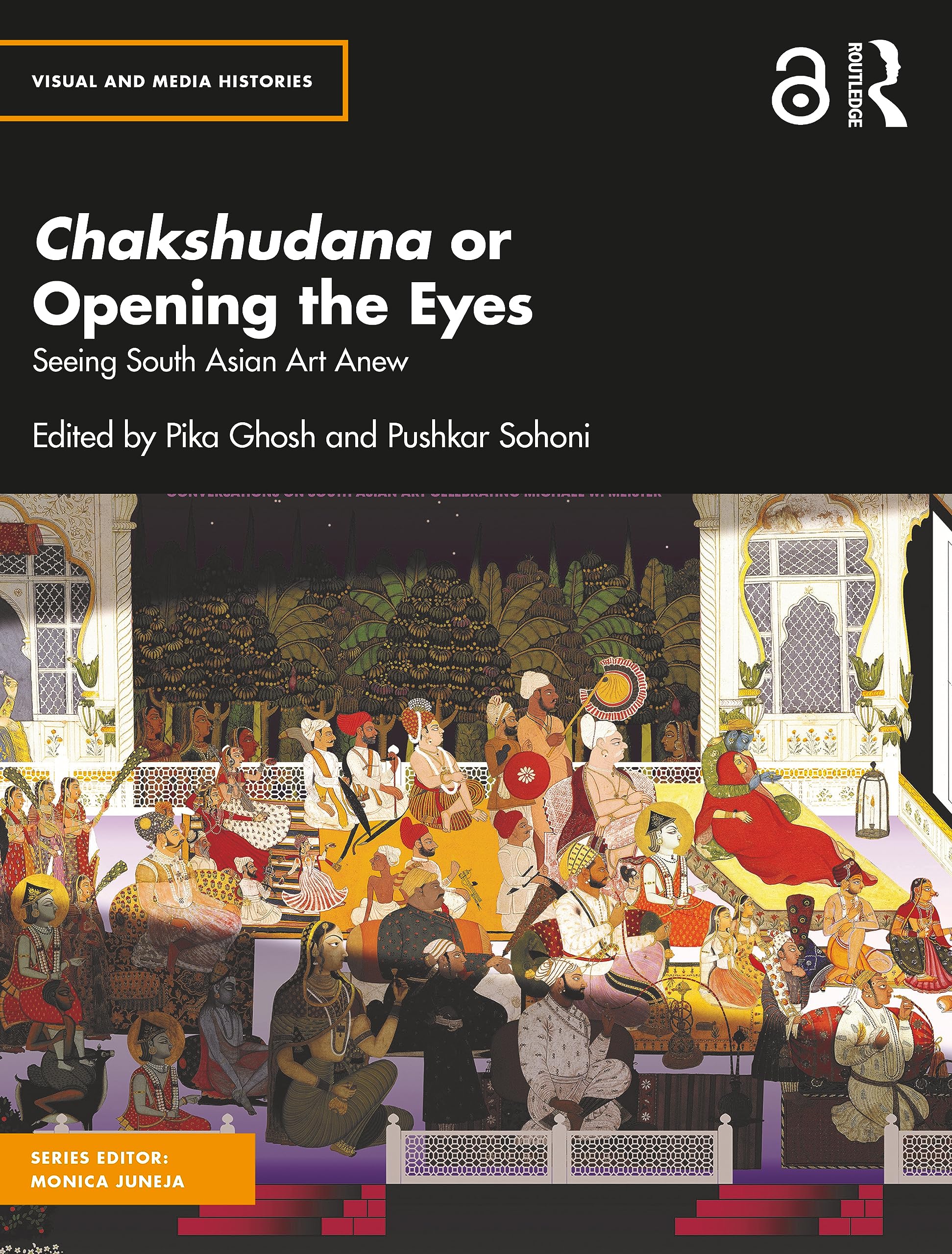 Chakshudana or Opening the Eyes: Seeing South Asian Art Anew (Visual and Media Histories) Social Sciences