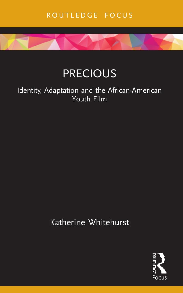 Precious: Identity, Adaptation and the African-american Youth Film (Cinema and Youth Cultures) Media & Communication