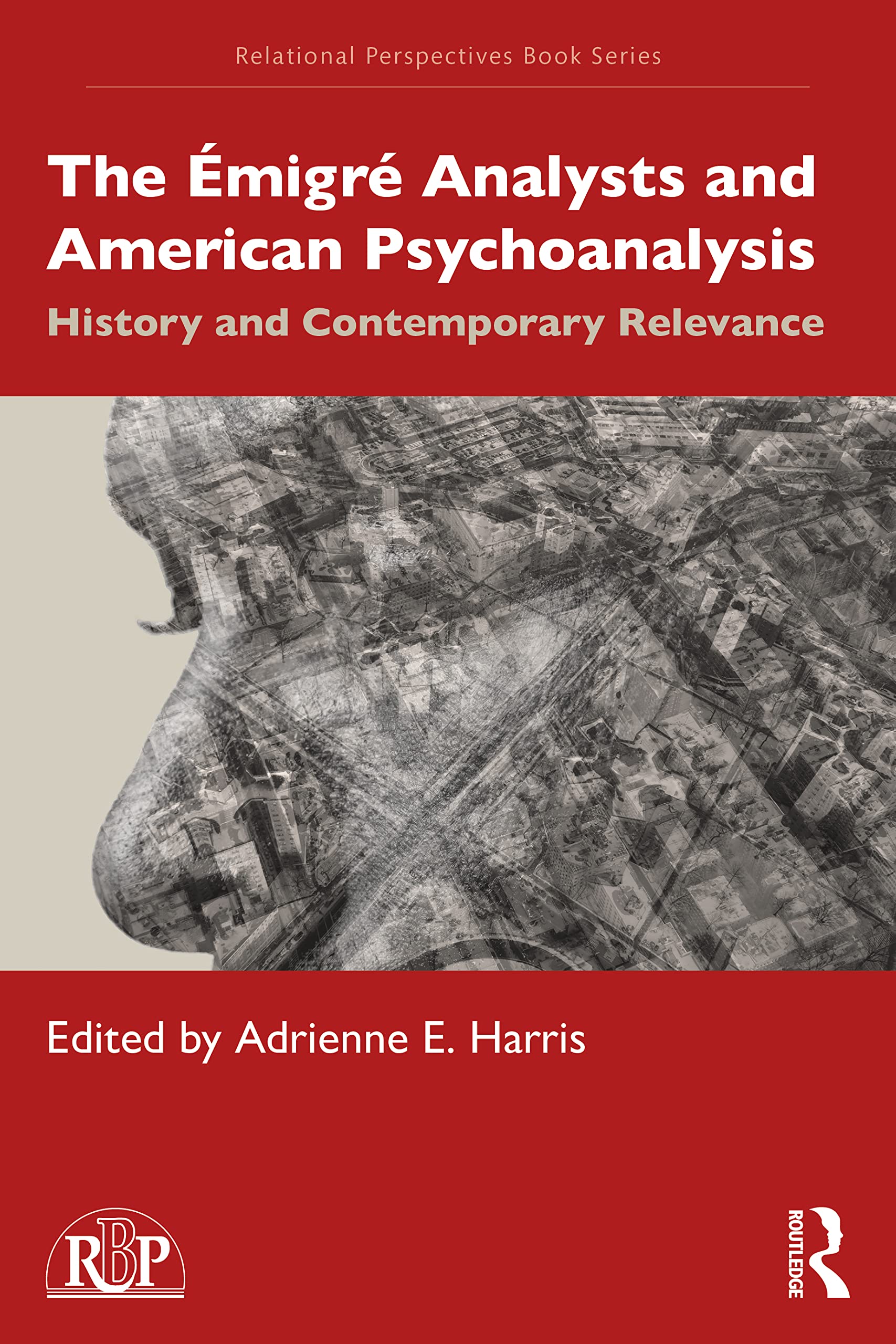 The Émigré Analysts and American Psychoanalysis: History and Contemporary Relevance (Relational Perspectives Book) Medicine
