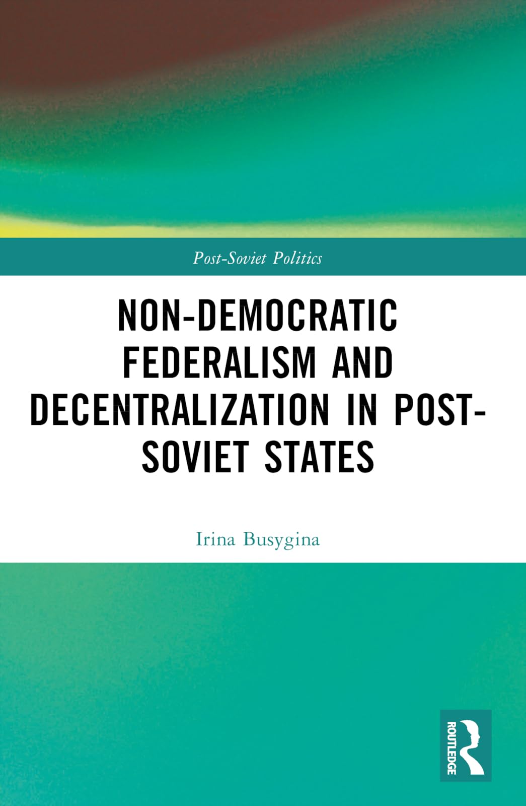 Non-Democratic Federalism and Decentralization in Post-Soviet States Politics & History