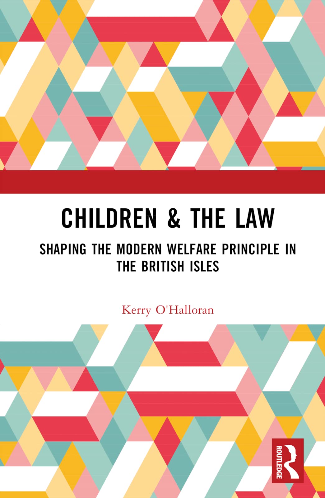 Children & the Law: Shaping the Modern Welfare Principle in the British Isles (Children and the Law) Law