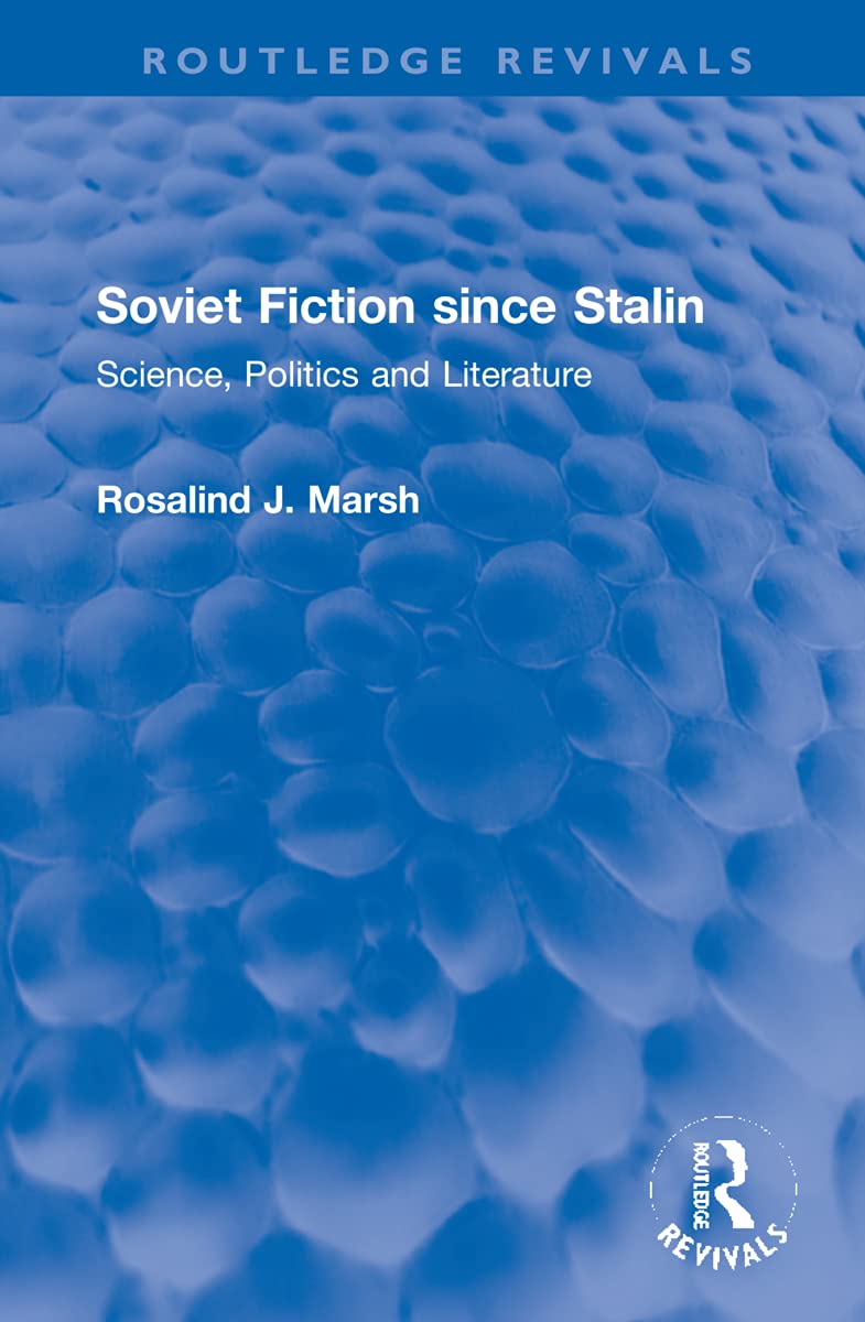 Soviet Fiction since Stalin: Science, Politics and Literature (Routledge Revivals) Contemporary literature