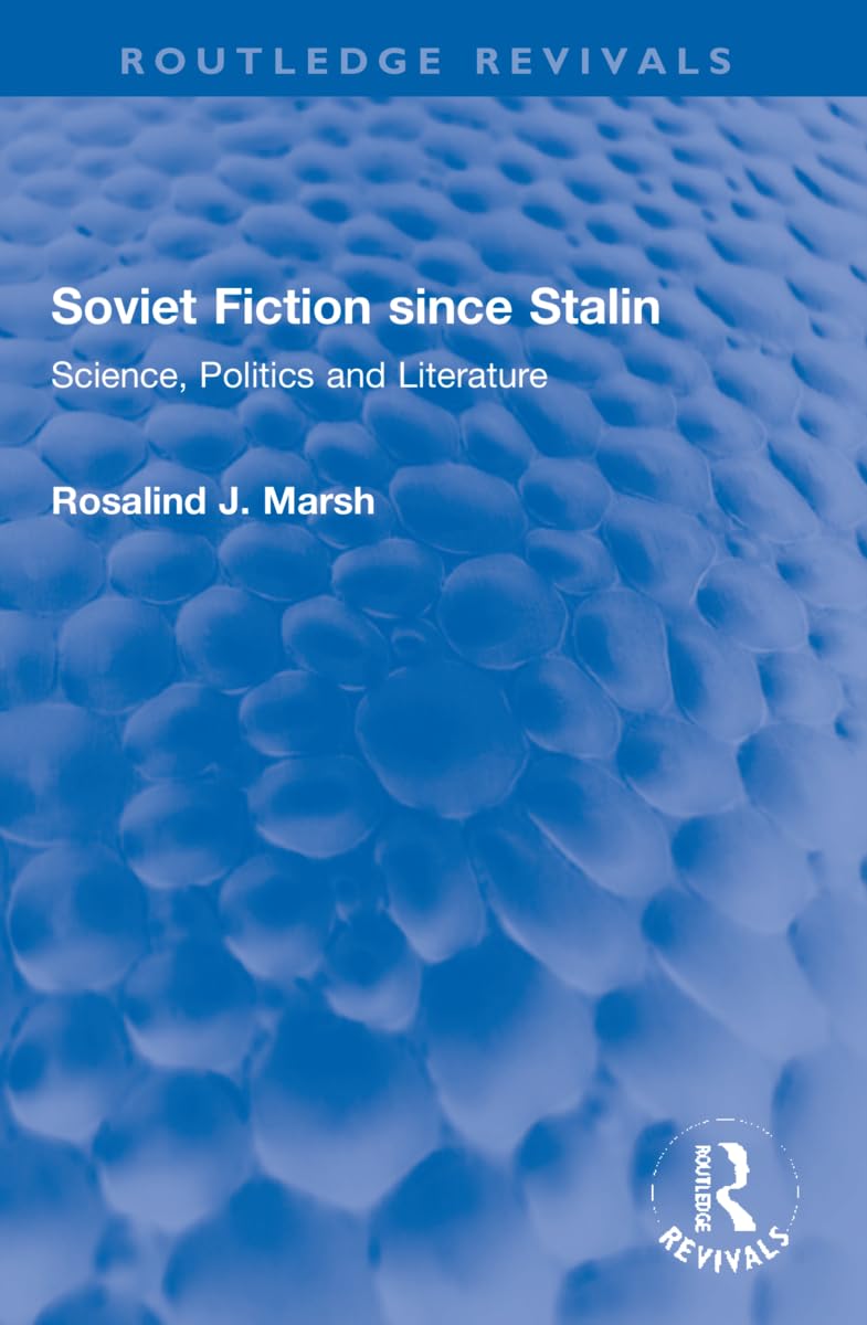 Soviet Fiction since Stalin: Science, Politics and Literature (Routledge Revivals) Contemporary literature