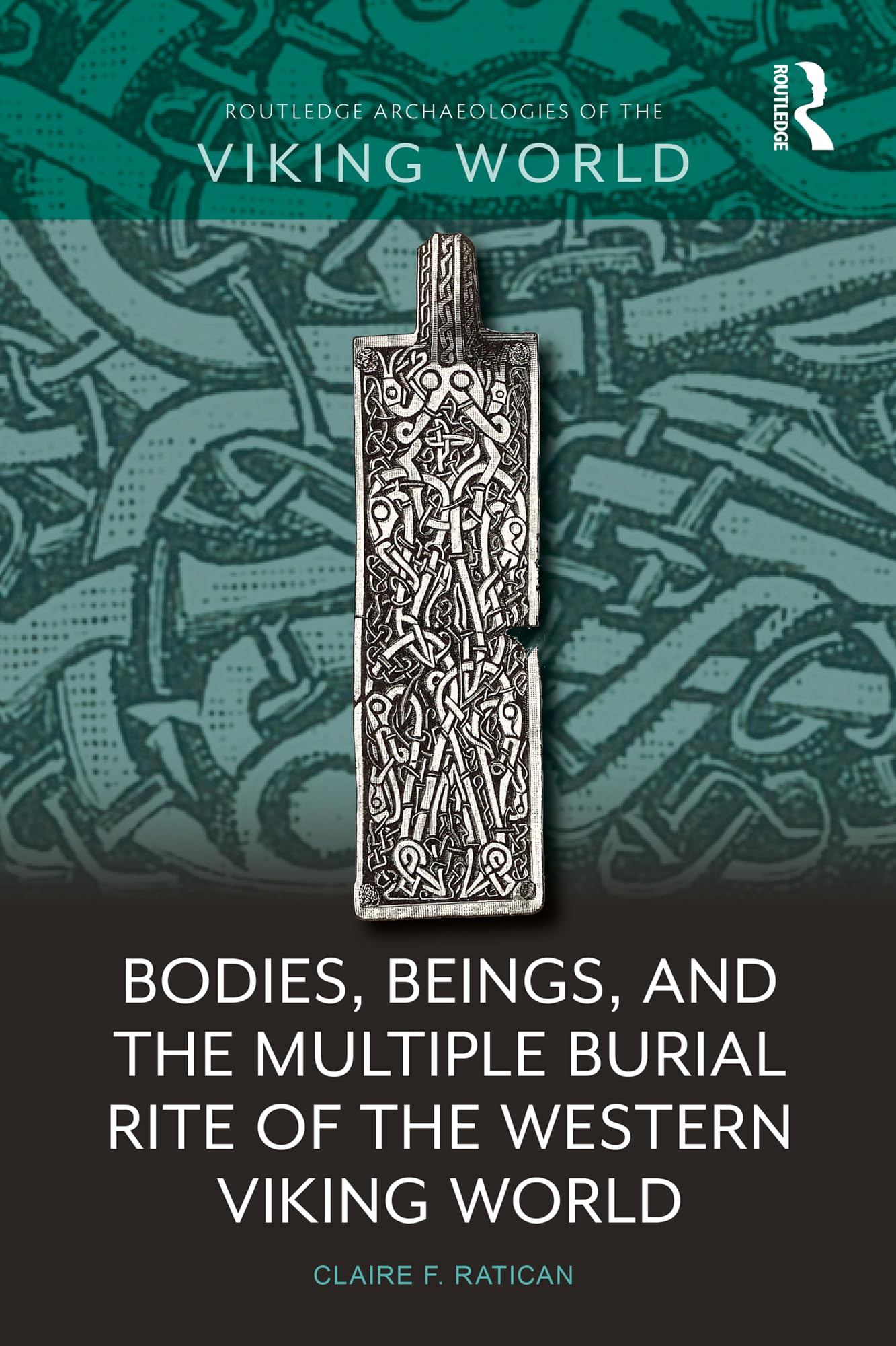 Bodies, Beings, and the Multiple Burial Rite of the Western Viking World (Routledge Archaeologies of the Viking World) Death & Mourning