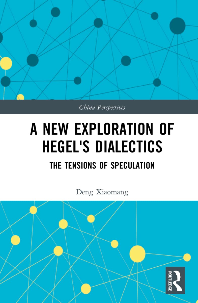 A New Exploration of Hegel's Dialectics: The Tensions of Speculation (China Perspectives) Philosophy