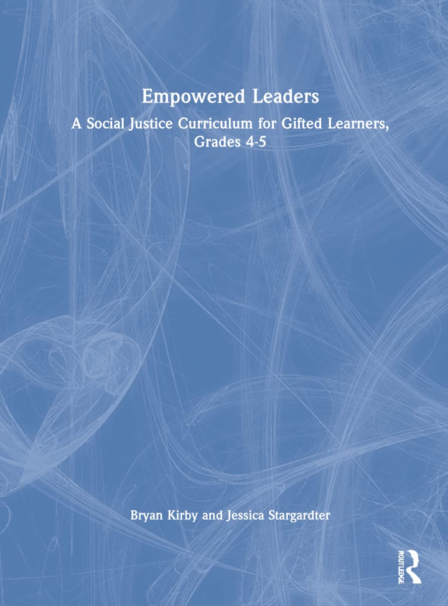Empowered Leaders: A Social Justice Curriculum for Gifted Learners, Grades 4-5 Education & Training