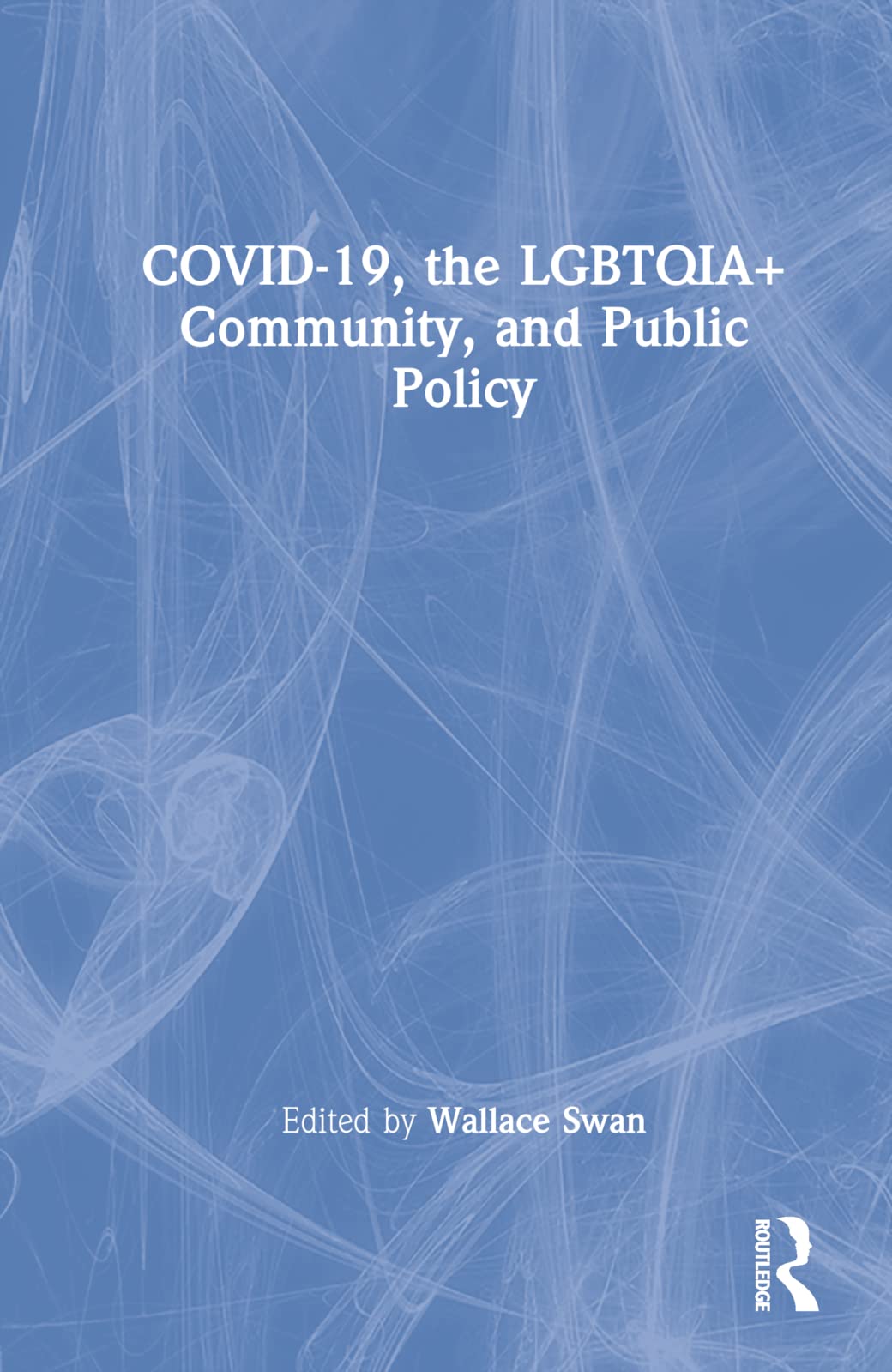 COVID-19, the LGBTQIA+ Community, and Public Policy LGBTQ+