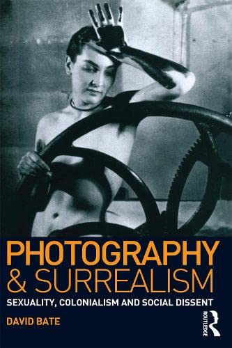 Photography and Surrealism: Sexuality, Colonialism and Social Dissent General education
