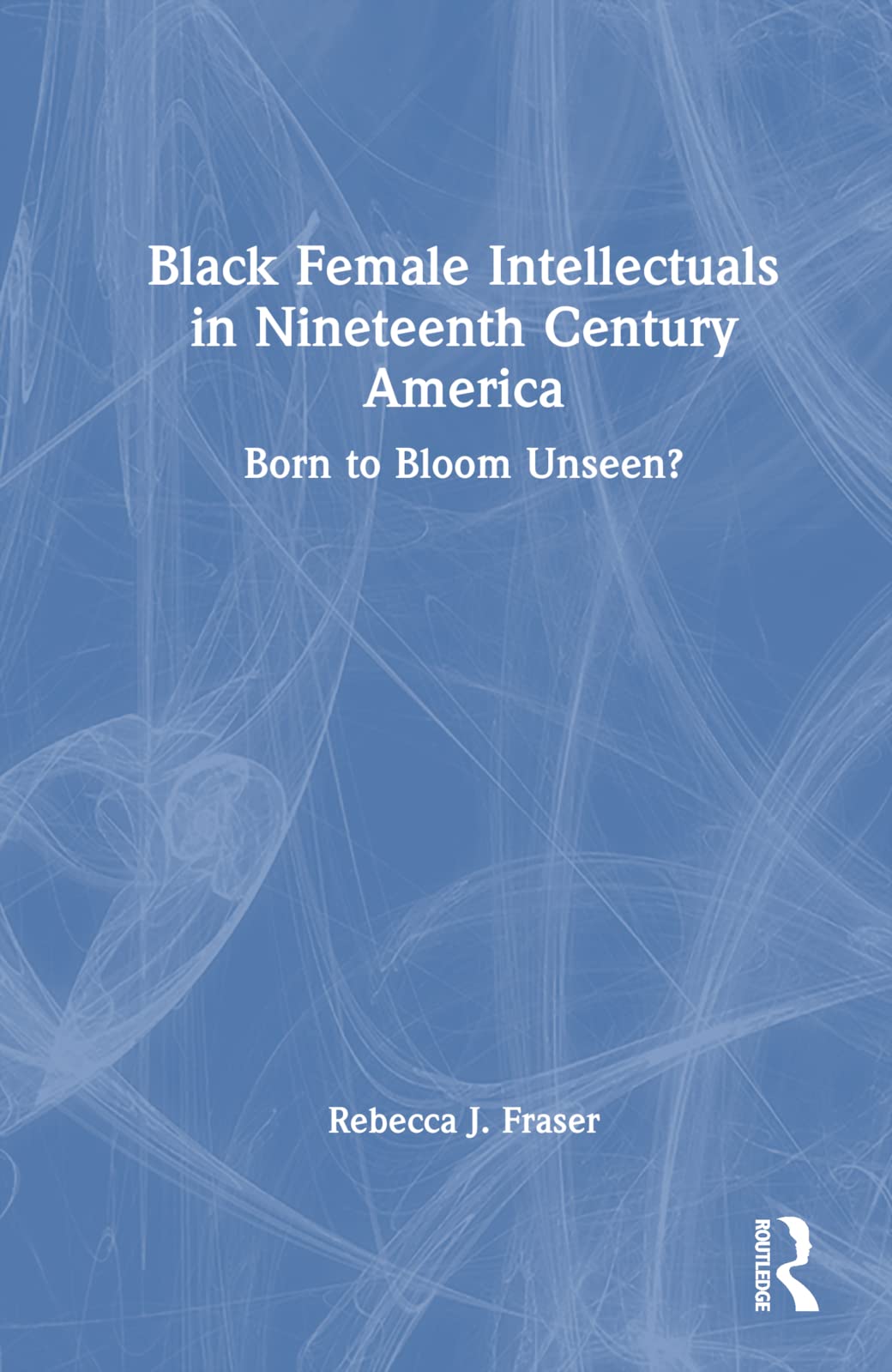 Black Female Intellectuals in Nineteenth Century America Books